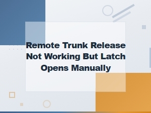 Remote Trunk Release Not Working but Latch Opens Manually Fix