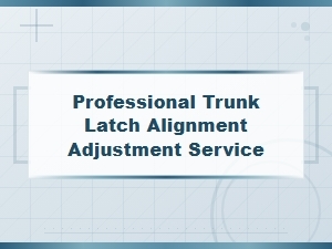 Professional Trunk Latch Alignment Adjustment Service | Trunk Latch Diagnostics